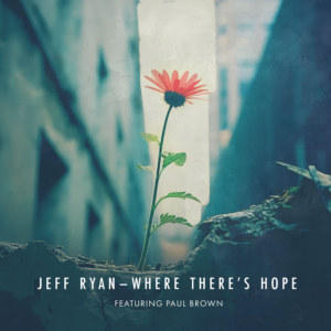 Jeff Ryan x Paul Brown ‘Where There’s Hope’ – LISTEN
