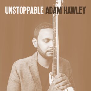 Adam Hawley ‘Unstoppable’ – LISTEN