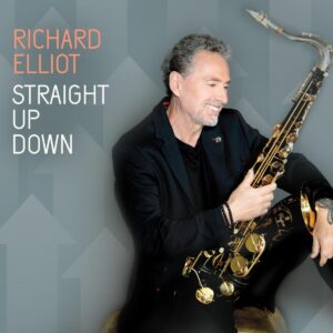 Richard Elliot Album ‘Straight Up Down’ Out Now