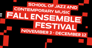 The School of Jazz and Contemporary Music Fall Ensemble Festival