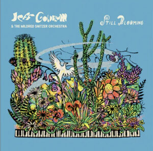 Jeff Goldblum & The Mildred Snitzer Orchestra Album ‘Still Blooming’ Out April 25th