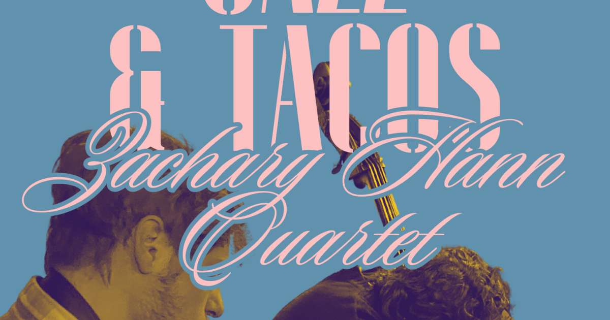 Jazz and Tacos with the Zachary Hann Quartet